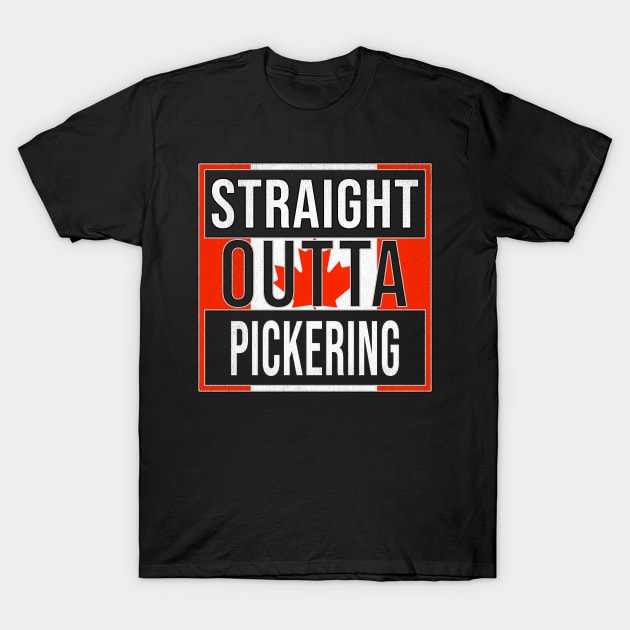 Straight Outta Pickering - Gift for Canadian From Pickering Ontario T-Shirt by Country Flags